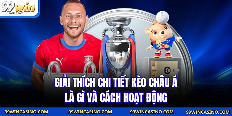 Giải thích chi tiết kèo châu Á là gì và cách hoạt động