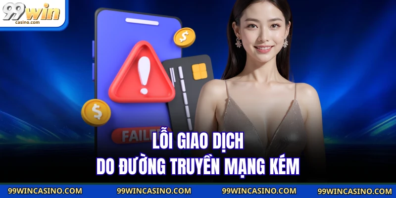 Lỗi giao dịch do đường truyền mạng kém
