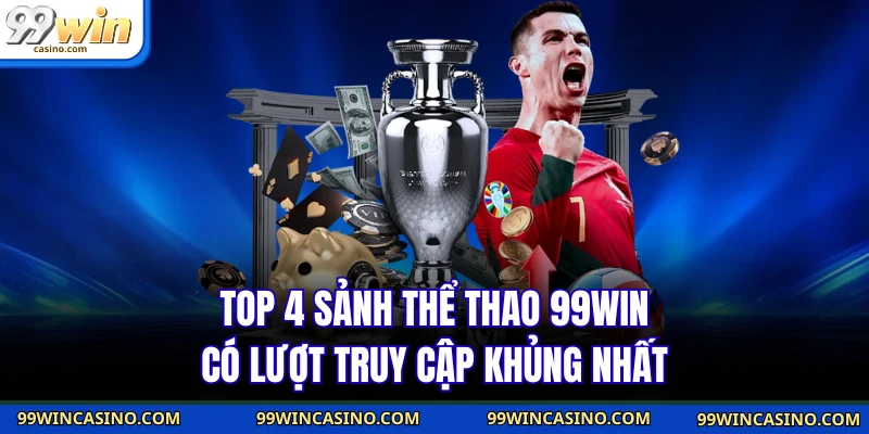 Top 4 sảnh thể thao 99WIN có lượt truy cập khủng nhất
