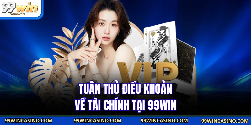 Tuân thủ điều khoản về tài chính tại 99win 